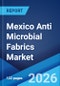 Mexico Anti Microbial Fabrics Market Size, Share, Trends and Forecast by Active Agent, Application, and Region, 2026-2034 - Product Thumbnail Image