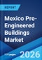 Mexico Pre-Engineered Buildings Market Size, Share, Trends and Forecast by Product, End User, and Region, 2026-2034 - Product Thumbnail Image
