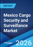 Mexico Cargo Security and Surveillance Market Size, Share, Trends and Forecast by Security Type, Mode of Transport, Technology, End-User Industry, and Region, 2026-2034- Product Image