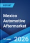 Mexico Automotive Aftermarket Accessories Market Size, Share, Trends and Forecast by Product Type, Vehicle Type, Sales Channel, End User, and Region, 2026-2034 - Product Image