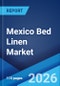 Mexico Bed Linen Market Size, Share, Trends and Forecast by Type, Application, Distribution Channel, and Region, 2026-2034 - Product Thumbnail Image