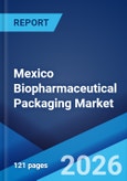 Mexico Biopharmaceutical Packaging Market Size, Share, Trends and Forecast by Material, Packaging Type, Application, and Region, 2026-2034- Product Image