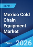 Mexico Cold Chain Equipment Market Size, Share, Trends and Forecast by Equipment Type, Application, and Region, 2026-2034- Product Image