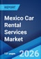 Mexico Car Rental Services Market Size, Share, Trends and Forecast by Booking Type, Rental Length, Vehicle Type, Application, End User, and Region, 2026-2034 - Product Thumbnail Image