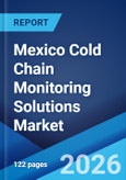 Mexico Cold Chain Monitoring Solutions Market Size, Share, Trends and Forecast by Component, Application, and Region, 2026-2034- Product Image