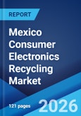 Mexico Consumer Electronics Recycling Market Size, Share, Trends and Forecast by Source Type, Material Recovered, Recycler Type, Application, and Region, 2026-2034- Product Image