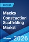 Mexico Construction Scaffolding Market Size, Share, Trends and Forecast by Type, Material, Application, End User, and Region, 2026-2034 - Product Image