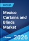 Mexico Curtains and Blinds Market Size, Share, Trends and Forecast by Material Type, Product Type, Application, Distribution Channel, and Region, 2026-2034 - Product Thumbnail Image