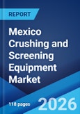 Mexico Crushing and Screening Equipment Market Size, Share, Trends and Forecast by Equipment Type, Mobility Type, End User, and Region, 2026-2034- Product Image