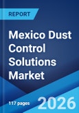 Mexico Dust Control Solutions Market Size, Share, Trends and Forecast by Product Type, Application, and Region, 2026-2034- Product Image