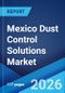 Mexico Dust Control Solutions Market Size, Share, Trends and Forecast by Product Type, Application, and Region, 2026-2034 - Product Thumbnail Image