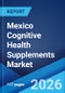 Mexico Cognitive Health Supplements Market Size, Share, Trends and Forecast by Product Type, Form, Sales Channel, Functionality, and Region, 2026-2034 - Product Thumbnail Image