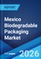 Mexico Biodegradable Packaging Market Size, Share, Trends and Forecast by Material Type, Application, and Region, 2026-2034 - Product Image