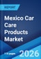 Mexico Car Care Products Market Size, Share, Trends and Forecast by Product Type, Application, Distribution Channel, and Region, 2026-2034 - Product Thumbnail Image