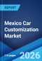 Mexico Car Customization Market Size, Share, Trends and Forecast by Type, Category, Vehicle, and Region, 2026-2034 - Product Thumbnail Image