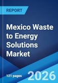 Mexico Waste to Energy Solutions Market Size, Share, Trends and Forecast by Technology, Waste Type, and Region, 2026-2034- Product Image