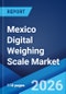 Mexico Digital Weighing Scale Market Size, Share, Trends and Forecast by Type, Application, Distribution Channel, End User, and Region, 2026-2034 - Product Thumbnail Image