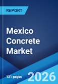 Mexico Concrete Market Size, Share, Trends and Forecast by Concrete Type, Application, End Use Industry, and Region, 2026-2034- Product Image