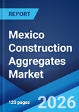 Mexico Construction Aggregates Market Size, Share, Trends and Forecast by Type, Application, and Region, 2026-2034- Product Image