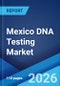Mexico DNA Testing Market Size, Share, Trends and Forecast by Product Type, Technology, Application, and Region, 2026-2034 - Product Thumbnail Image