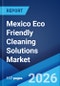 Mexico Eco Friendly Cleaning Solutions Market Size, Share, Trends and Forecast by Product Type, Application, Distribution Channel, Form, and Region, 2026-2034 - Product Thumbnail Image