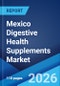 Mexico Digestive Health Supplements Market Size, Share, Trends and Forecast by Product, Form Type, Distribution Channel, and Region, 2026-2034 - Product Thumbnail Image