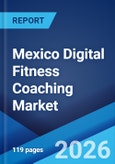 Mexico Digital Fitness Coaching Market Size, Share, Trends and Forecast by Streaming, Session, Revenue Model, Device, and Region, 2026-2034- Product Image