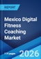 Mexico Digital Fitness Coaching Market Size, Share, Trends and Forecast by Streaming, Session, Revenue Model, Device, and Region, 2026-2034 - Product Thumbnail Image