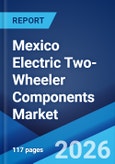 Mexico Electric Two-Wheeler Components Market Size, Share, Trends and Forecast by Vehicle Type, Demand Category, Component Type, and Region, 2026-2034- Product Image