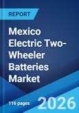 Mexico Electric Two-Wheeler Batteries Market Size, Share, Trends and Forecast by Battery Type, Vehicle Type, and Region, 2026-2034- Product Image