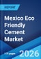 Mexico Eco Friendly Cement Market Size, Share, Trends and Forecast by Type, Raw Material, Application, End user, and Region, 2026-2034 - Product Thumbnail Image