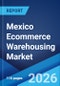 Mexico Ecommerce Warehousing Market Size, Share, Trends and Forecast by Product, Business Type, Component, and Region, 2026-2034 - Product Thumbnail Image