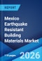 Mexico Earthquake Resistant Building Materials Market Size, Share, Trends and Forecast by Type, Application, and Region, 2026-2034 - Product Image