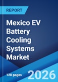 Mexico EV Battery Cooling Systems Market Size, Share, Trends and Forecast by Cooling Technology, Battery Type, Vehicle Type, Propulsion Type, End User, and Region, 2026-2034- Product Image