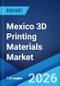 Mexico 3D Printing Materials Market Size, Share, Trends and Forecast by Type, Form, End User, and Region, 2026-2034 - Product Thumbnail Image