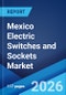 Mexico Electric Switches and Sockets Market Size, Share, Trends and Forecast by Product Type, Material, Application, and Region, 2026-2034 - Product Thumbnail Image