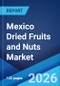 Mexico Dried Fruits and Nuts Market Size, Share, Trends and Forecast by Type, Category, Application, and Region, 2026-2034 - Product Thumbnail Image
