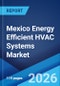 Mexico Energy Efficient HVAC Systems Market Size, Share, Trends and Forecast by Product, Application, and Region, 2026-2034 - Product Thumbnail Image