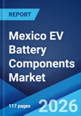 Mexico EV Battery Components Market Size, Share, Trends and Forecast by Component Type, Battery Type, Vehicle Type, Propulsion Type, End User, and Region, 2026-2034- Product Image