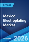 Mexico Electroplating Market Size, Share, Trends and Forecast by Type, Metal Type, End Use Industry, and Region, 2026-2034- Product Image
