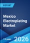 Mexico Electroplating Market Size, Share, Trends and Forecast by Type, Metal Type, End Use Industry, and Region, 2026-2034 - Product Thumbnail Image