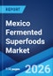 Mexico Fermented Superfoods Market Size, Share, Trends and Forecast by Product Type, Distribution Channel, End User, and Region, 2026-2034 - Product Thumbnail Image