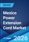 Mexico Power Extension Cord Market Size, Share, Trends and Forecast by Gauge Type, Application, Distribution Channel, and Region, 2026-2034 - Product Thumbnail Image