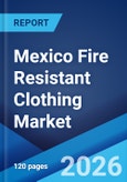 Mexico Fire Resistant Clothing Market Size, Share, Trends and Forecast by Product Type, Material Type, Distribution Channel, Application, End User, and Region, 2026-2034- Product Image