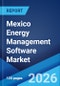 Mexico Energy Management Software Market Size, Share, Trends and Forecast by Software, Solution, End Use Industry, and Region, 2026-2034 - Product Thumbnail Image