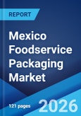 Mexico Foodservice Packaging Market Size, Share, Trends and Forecast by Material, Packaging Type, Application, and Region, 2026-2034- Product Image