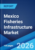 Mexico Fisheries Infrastructure Market Size, Share, Trends and Forecast by Infrastructure Type, Sector, End-User, and Region, 2026-2034- Product Image