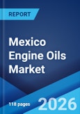 Mexico Engine Oils Market Size, Share, Trends and Forecast by Grade, Sales Channel, Engine Type, Vehicle Type, and Region, 2026-2034- Product Image