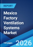 Mexico Factory Ventilation Systems Market Size, Share, Trends and Forecast by Component, Type of Ventilation System, Application, End Use Industry, and Region, 2026-2034- Product Image