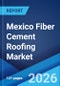 Mexico Fiber Cement Roofing Market Size, Share, Trends and Forecast by Product Type, Material Composition, Application, End Use Sector, and Region, 2026-2034 - Product Thumbnail Image